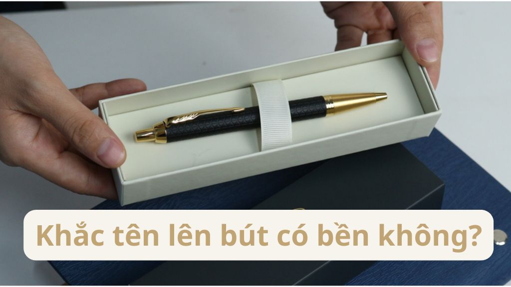 Khắc tên lên bút có bền không