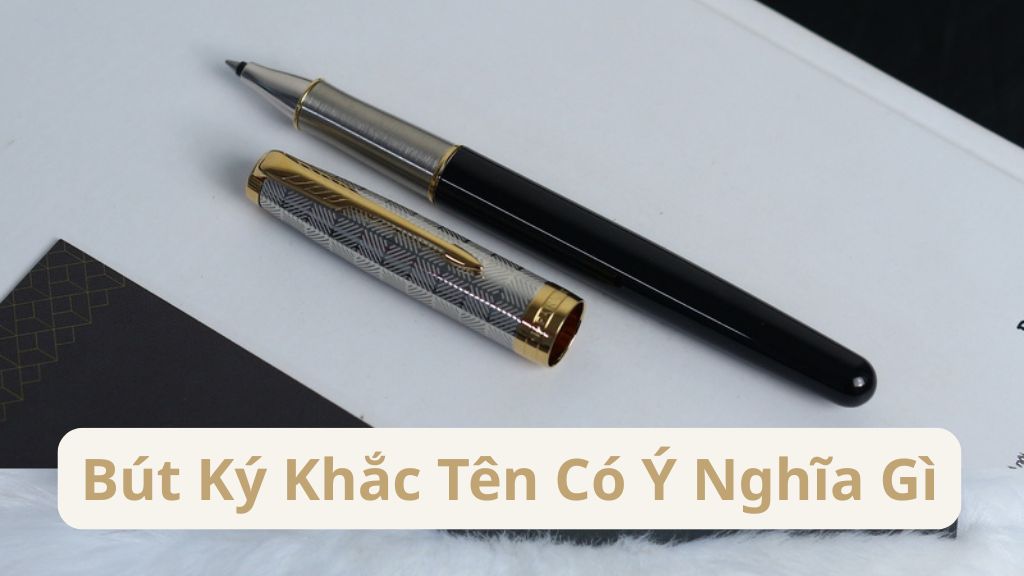 Bút ký khắc tên có ý nghĩa gì