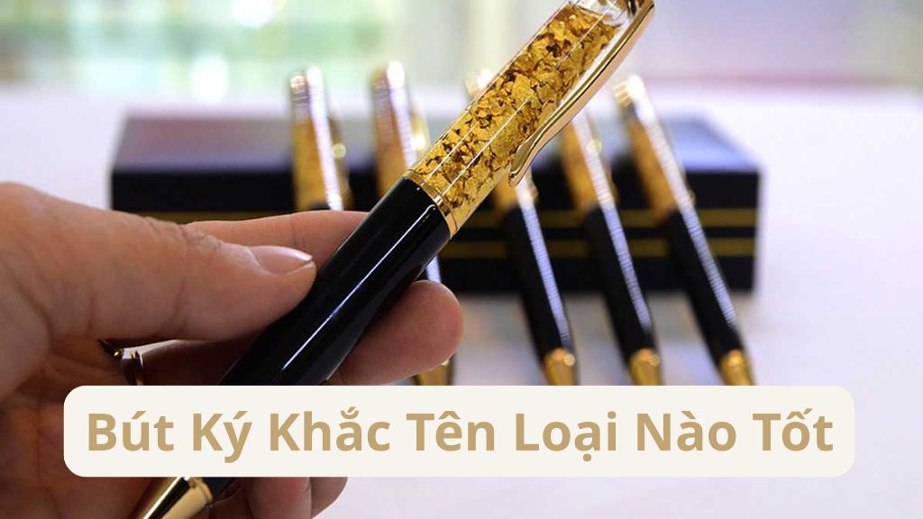 Bút ký khắc tên loại nào tốt