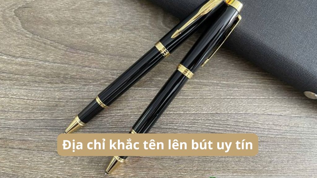 Địa chỉ khắc tên lên bút uy tín