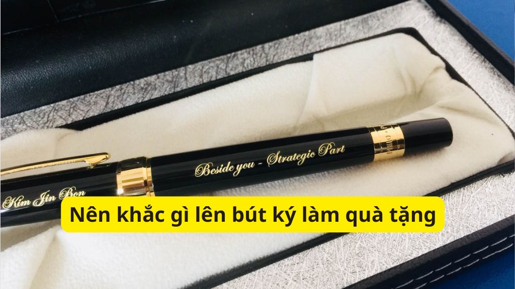 Nên khắc gì lên bút ký làm quà tặng